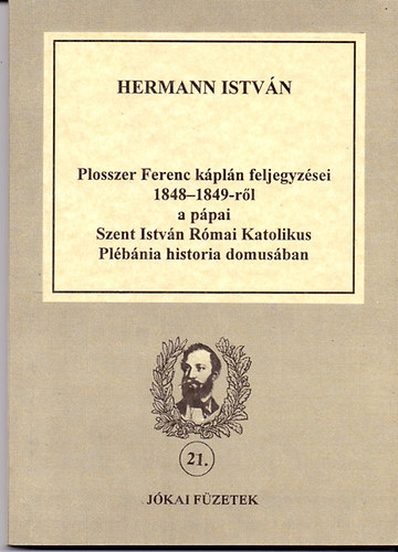 Hermann Istvn - Plosszer Ferenc kpln feljegyzsei 1848-1849-rl a ppai Szt. Istvn Rmai Katolikus Plbnia historia domusban