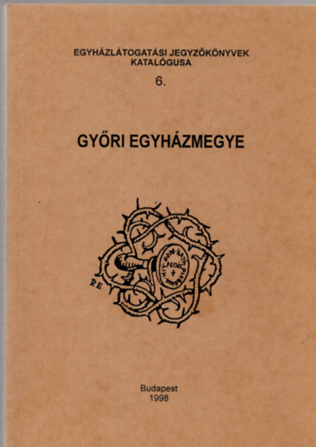 Sznt-Zombori  (szerk) - Egyhzltogatsi jegyzknyvek katalgusa 6. Gyri Egyhzmegye