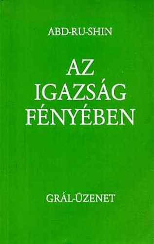 Abd-Ru-Shin - Az igazs�g f�ny�ben - Gr�l-�zenet I.