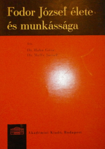 Dr. Hahn G�za - Dr. Melly J�zsef - Fodor J�zsef �lete �s munk�ss�ga