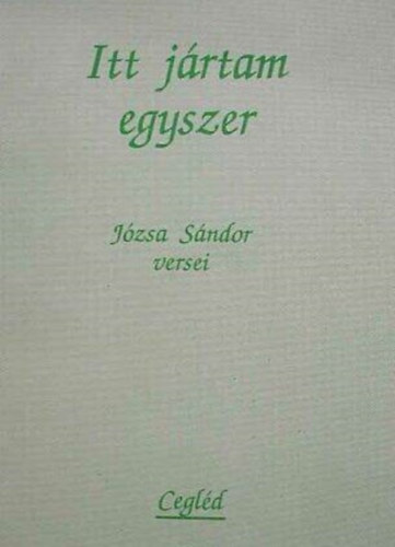 J�zsa S�ndor - Itt j�rtam egyszer (J�zsa S�ndor versei)