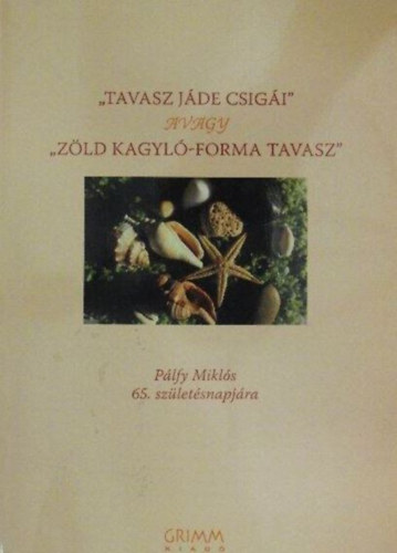 "Tavasz j�de csig�i" avagy "Z�ld kagyl�-forma tavasz" : P�lfy Mikl�s 65. sz�let�snapj�ra