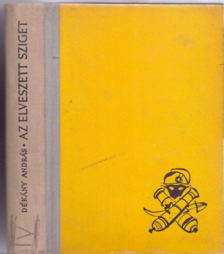 Dékány András - Az elveszett sziget - Egy XVIII. századbeli fregatt mai kalandjai Dél-Amerika partjainál és a Csendes-óceánon