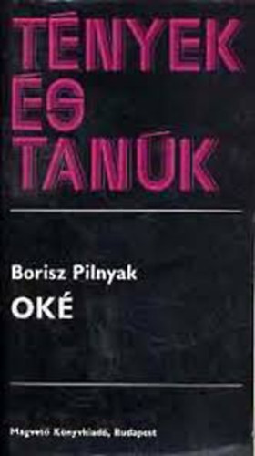 Borisz Pilnyak - Ok�  (T�nyek �s Tanuk)