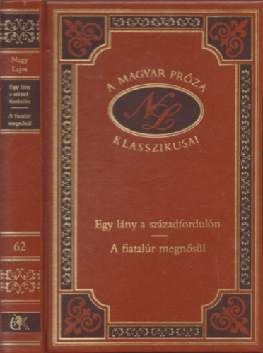 Nagy Lajos - Egy l�ny a sz�zadfordul�n - A fiatal�r megn�s�l (A Magyar Pr�za Klasszikusai 62.)