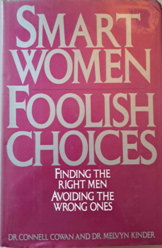 dr. dr. Melvyn Kinder Connel Cowan - Smart Women Foolish Choices - Finding the Right Men and Avoiding the Wrong Ones