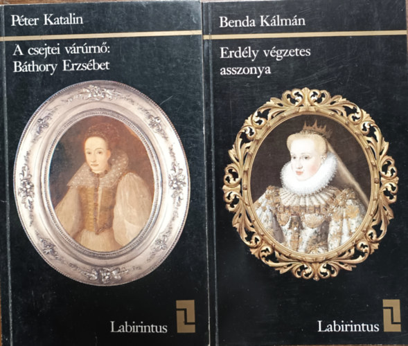 Benda K�lm�n P�ter Katalin - A csejtei v�r�rn�: B�thory Erzs�bet + Erd�ly v�gzetes asszonya (2 k�tet)
