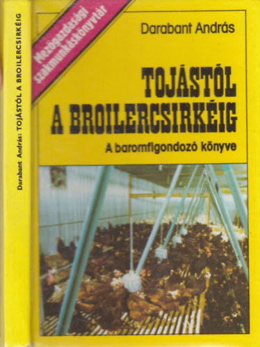 Darabant Andr�s - Toj�st�l a broilercsirk�ig (dedik�lt)- A baromfigondoz� k�nyve