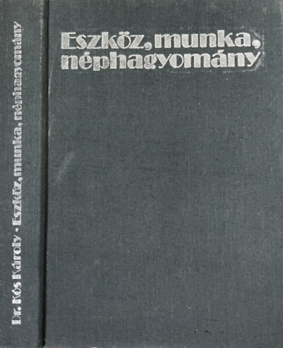 Dr. Ks Kroly - Eszkz, munka, nphagyomny