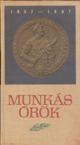 Vadsz Ferenc szerk. - Munksrk 1957-1967 (Szemelvnyek a Munksrsg tzves trtnetbl)