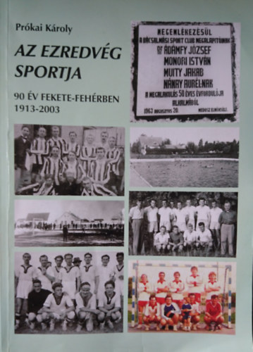 Prkai Kroly - Az ezredvg sportja - 90 v fekete-fehrben 1913-2003