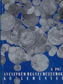 ri Istvn  (szerk.) - A Veszprm Megyei Mzeumok kzlemnyei 6/1967