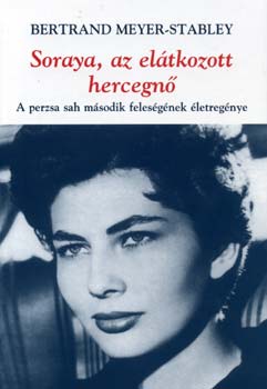 Bertrand Meyer-Stabley - Soraya, az elátkozott hercegnő