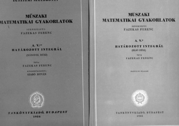 Fazekas Ferenc  (szerk.) - Mszaki matematikai gyakorlatok A. V. I-II. (Hatrozott integrl)