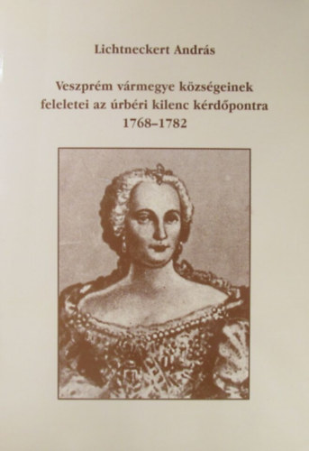 Lichtneckert Andrs - Veszprm vrmegye kzsgeinek feleletei az rbri kilenc krdpontra 1768-1782