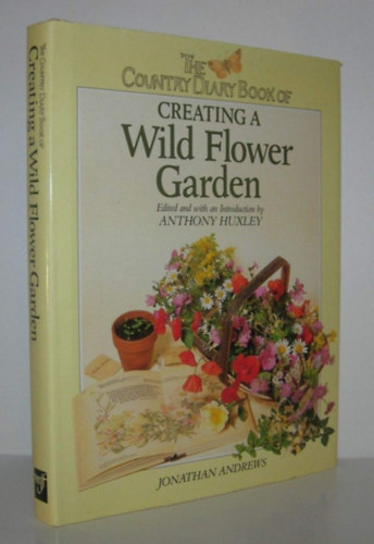Jonathan Andrews Anthony Huxley - The Country Diary Book of Creating a Wild Flower Garden