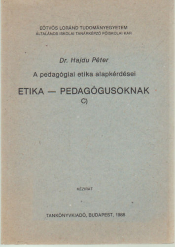 Dr. Hajdu Pter - Etika- Pedaggusoknak C, - A pedaggiai etika alapkrdsei