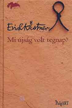 Erich Kästner - Mi újság volt tegnap?