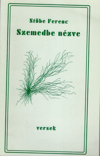 Stübe Ferenc - Szemedbe nézve-versek