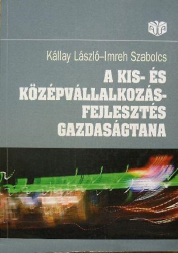 Imreh Szabolcs K�llay L�szl� - A kis- �s k�z�pv�llalkoz�s-fejleszt�s gazdas�gtana