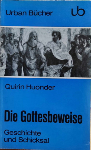 Quirin Huonder - Die Gottesbeweise: Geschichte und Schicksal (Isten bizonytkai: trtnelem s sors)(Die Wissenschaftliche Taschenbuchreihe 106)