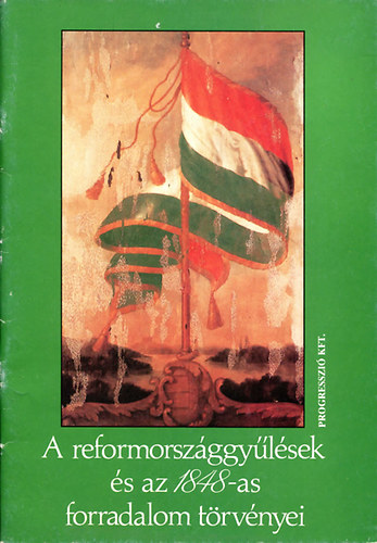 Popovics Gizella (f.szerk.) - A reformországgyűlések és az 1848-as forradalom törvényei