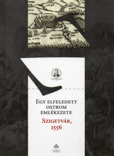Kasza P�ter - Egy elfeledett ostrom eml�kezete - Szigetv�r, 1556