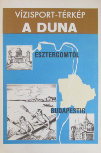 A Duna Esztergomtl Budapestig (Vzisport-trkp)