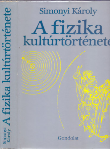 Simonyi Károly - A fizika kultúrtörténete (2. bővített kiadás - 800 ábrával)