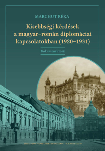 Marchut Rka - Kisebbsgi krdsek a magyar-romn diplomciai kapcsolatokban (1920-1931)