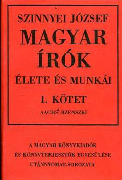 Szinnyei J�zsef - Magyar �r�k �lete �s munk�i I-XIV.