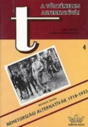 Nmeth Istvn - Nmetorszgi alternatvk 1918-1933 - A trtnelem alternatvi 4.
