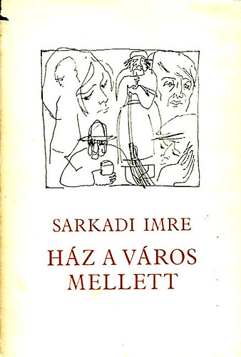 Sarkadi Imre - Ház a város mellett