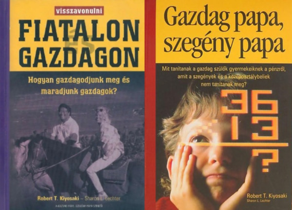 Sharon L. Lechter Robert T. Kiyosaki Robert T. Kiyosaki Sharon L. Lechter - 2 db a Gazdag papa sorozatból: Visszavonulni fiatalon és gazdagon + Gazdag papa, szegény papa