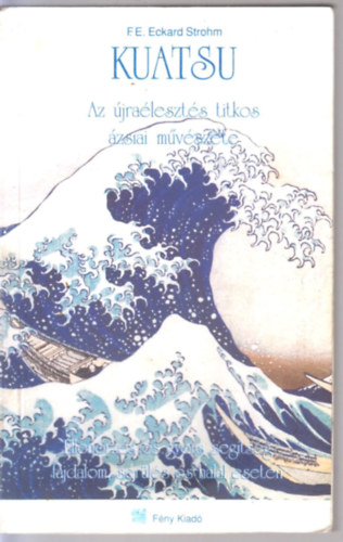 F. E. Eckard Strohm - Kuatsu - Az jraleszts titkos zsiai mvszete