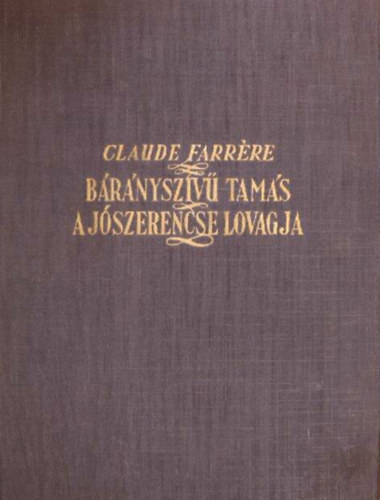Claude Farr�re - B�r�nysz�v� Tam�s a j�szerencse lovagja