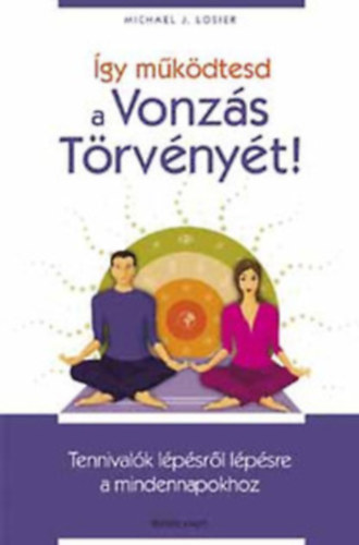 Michael J. Losier Lynn Grabhorn - A vonzs hatalma + gy mkdtesd a vonzs trvnyt!