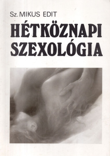Sz. Mikus Edit - Hétköznapi szexológia