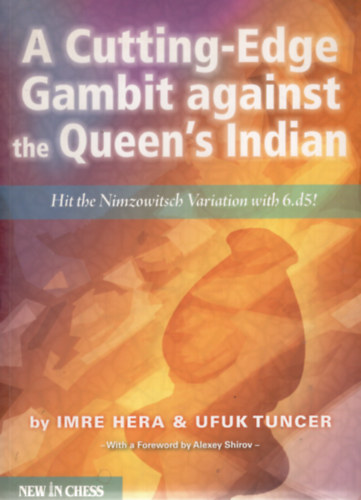 Ufuk Tuncer Imre Hera - A Cutting-edge Gambit against the Queen's Indian: Hit the Nimzowitsch Variation with 6.d5!