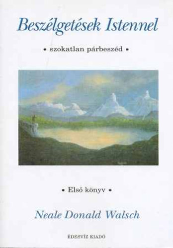 Neale Donald Walsch - Beszlgetsek Istennel. Szokatlan prbeszd Els knyv
