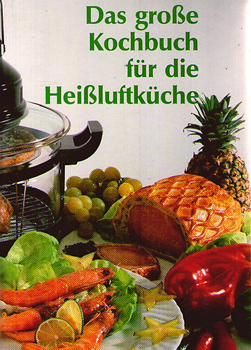 Das gro�e Kochbuch f�r die Hei�luftk�che