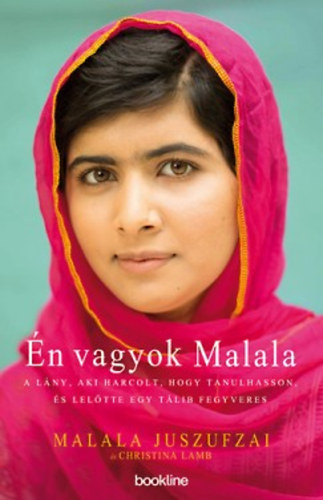 Christina Lamb, Gy�rke M�ria  Malala Juszufzai (szerk.), Sziklai Istv�n (ford.) - �n vagyok Malala - A l�ny, aki harcolt, hogy tanulhasson, �s lel�tte egy t�lib fegyveres