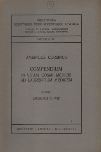 Amerigus Corsinus - Compendium in Vitam Cosmi Medicis ad Laurentium Medicem (Bibliotheca Scriptorum Medii Recentisque Aevorum)