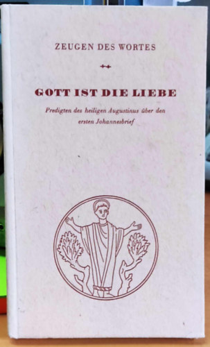 Dr. Fritz Hofmann - Gott ist die Liebe: Die Predigten des hl. Augustinus ber den 1. Johannesbrief (Zeugen des Wortes)