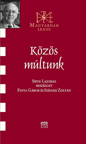 Finta Gbor; Sznsi Zoltn - Kzs mltunk - Beszlgets Sipos Lajossal