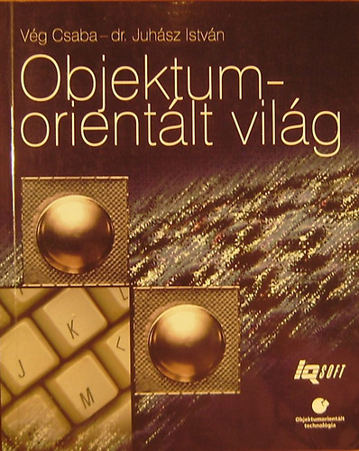 V�g Csaba-Dr. Juh�sz Istv�n - Objektumorient�lt vil�g. Szeml�let �s gyakorlat