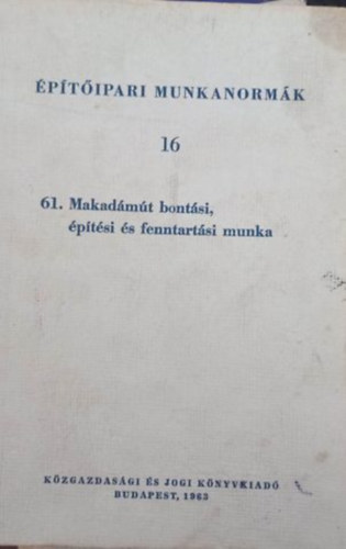 Építőipari munkanormák 16- 61. Makadámút bontási, építési és fenntartási munka