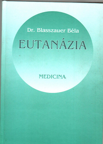 Dr. Blasszauer Béla - Eutanázia