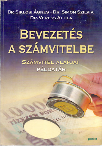 Dr. Siklsi gnes-Dr. Simon Szilvia-Dr. Veress Attila - Bevezets a szmvitelbe (Szmvitel alapjai - Pldatr)