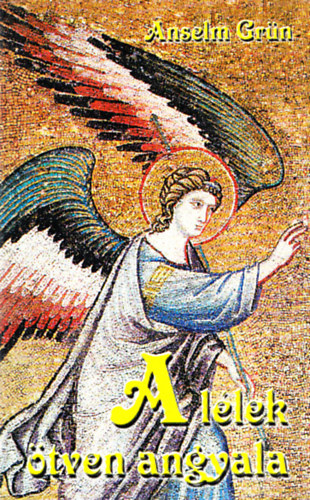 Anselm Grn - A llek tven angyala